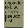 Rejoinder To I. W. Allen's Pseudo " Hist door Eli Fay