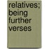 Relatives; Being Further Verses