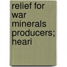 Relief For War Minerals Producers; Heari by United States. Mining