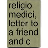 Religio Medici, Letter To A Friend And C door Thomas Browne