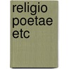 Religio Poetae Etc by Coventry Patmore