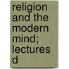 Religion And The Modern Mind; Lectures D door Glasgow University Society of Ninian