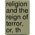 Religion And The Reign Of Terror, Or, Th