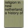 Religion In New Netherland; A History Of by Frederick James Zwierlein