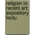 Religion In Recent Art; Expository Lectu