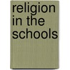 Religion In The Schools by Hensley Henson