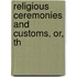 Religious Ceremonies And Customs, Or, Th