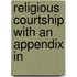 Religious Courtship With An Appendix In