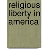 Religious Liberty In America door Charles Miles Snow