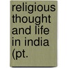 Religious Thought And Life In India (Pt. door Sir Monier Monier-Williams