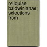 Reliquiae Baldwinianae; Selections From by William Baldwin