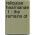 Reliquiae Hearnianae  1 ; The Remains Of