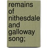 Remains Of Nithesdale And Galloway Song; by Robert Hartley Cromek