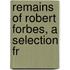 Remains Of Robert Forbes, A Selection Fr
