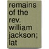 Remains Of The Rev. William Jackson; Lat