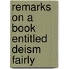 Remarks On A Book Entitled Deism Fairly door Peter Annet