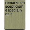 Remarks On Scepticism, Especially As It door Thomas Rennell