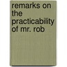 Remarks On The Practicability Of Mr. Rob door John Minter Morgan