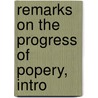 Remarks On The Progress Of Popery, Intro by Edward Bickersteth