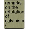 Remarks On The Refutation Of Calvinism ( by Thomas Scott