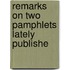 Remarks On Two Pamphlets Lately Publishe