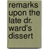 Remarks Upon The Late Dr. Ward's Dissert