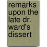 Remarks Upon The Late Dr. Ward's Dissert door Rev Nathaniel Lardner