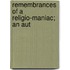 Remembrances Of A Religio-Maniac; An Aut