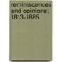 Reminiscences And Opinions; 1813-1885