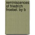 Reminiscences Of Friedrich Froebel. By B