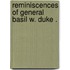 Reminiscences Of General Basil W. Duke .