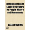 Reminiscences Of Spain The Country Its P door Caleb Cushing