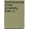 Reminiscences Of The University, Town, A by Henry Gunning