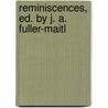 Reminiscences, Ed. By J. A. Fuller-Maitl door Arthur Duke Coleridge