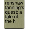 Renshaw Fanning's Quest; A Tale Of The H by Bertram Mitford