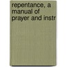 Repentance, A Manual Of Prayer And Instr door Thomas Thellusson Carter