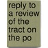 Reply To A Review Of The Tract On The Po