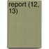 Report (12, 13)