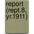 Report (Rept.8, Yr.1911)