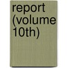 Report (Volume 10th) door Harvard University. Class Of 1874