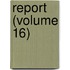 Report (Volume 16)