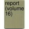 Report (Volume 16) by Ontario. Dept. Of Public Archives