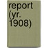 Report (Yr. 1908)