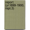 Report (Yr.1899-1900, Rept.3) by Daughters of the American Revolution