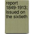 Report 1849-1913; Issued On The Sixtieth