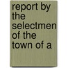 Report By The Selectmen Of The Town Of A by Andover