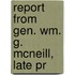 Report From Gen. Wm. G. Mcneill, Late Pr