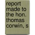 Report Made To The Hon. Thomas Corwin, S