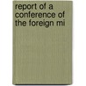 Report Of A Conference Of The Foreign Mi by Conference Of the Foreign Ireland