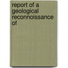 Report Of A Geological Reconnoissance Of by Indiana. State Geologist